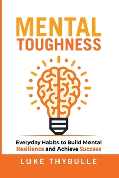 Paperback Mental Toughness: Everyday Habits to Build Mental Resilience and Achieve Success Book