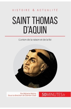 Paperback Saint Thomas d'Aquin: L'union de la raison et de la foi [French] Book