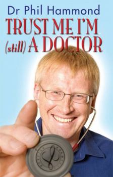 Paperback Trust Me, I'm (Still) a Doctor. Phil Hammond Book