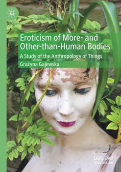 Paperback Eroticism of More- And Other-Than-Human Bodies: A Study of the Anthropology of Things Book