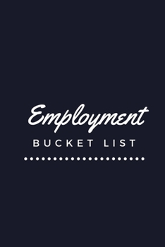Paperback Employment Bucket List: Novelty Bucket List Themed Notebook Book