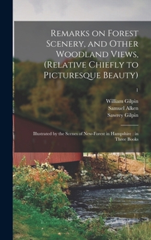 Hardcover Remarks on Forest Scenery, and Other Woodland Views, (relative Chiefly to Picturesque Beauty): Illustrated by the Scenes of New-Forest in Hampshire: i Book