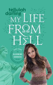 My Life From Hell - Book #3 of the Blooming Goddess Trilogy