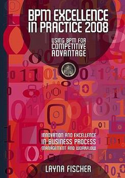 Paperback BPM Excellence In Practice 2008: Using Bpm For Competitive Advantage Book