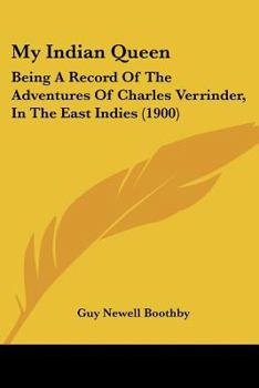 Paperback My Indian Queen: Being A Record Of The Adventures Of Charles Verrinder, In The East Indies (1900) Book