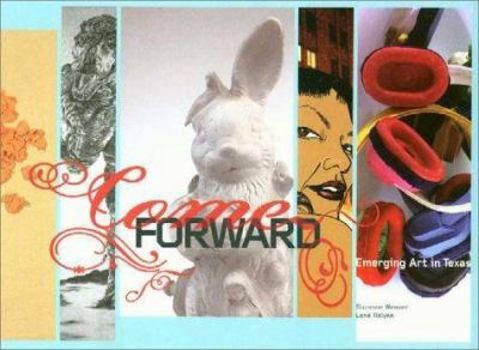 Paperback Come Forward: Emerging Art in Texas Book