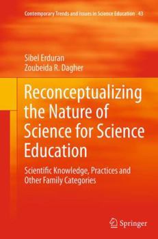 Paperback Reconceptualizing the Nature of Science for Science Education: Scientific Knowledge, Practices and Other Family Categories Book