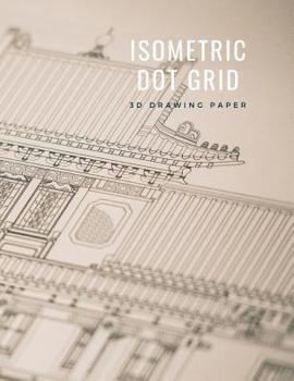 Paperback Isometric Dot Grid 3D Drawing Paper: [Technical Illustration Dot Grid Graph Paper] 1/4 (0.25in/6.35mm) dot spacing for equilateral triangles and hexag Book