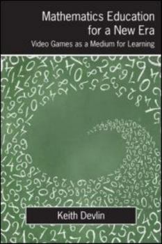 Paperback Mathematics Education for a New Era: Video Games as a Medium for Learning Book