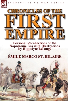 Hardcover Chronicles of the First Empire: Personal Recollections of the Napoleonic Era with Illustrations by Hippolyte Bellange Book