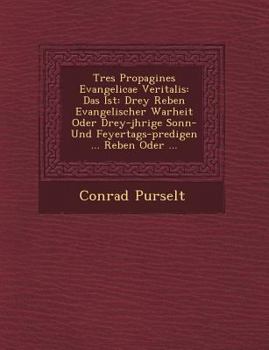 Paperback Tres Propagines Evangelicae Veritalis: Das Ist: Drey Reben Evangelischer Warheit Oder Drey-J Hrige Sonn- Und Feyertags-Predigen ... Reben Oder ... Book