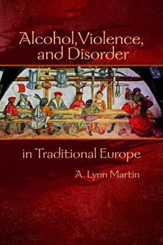 Alcohol, Violence, And Disorder In Traditional Europe (Early Modern Studies (Truman State Univ Pr)) - Book  of the Early Modern Studies