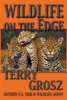 Paperback Wildlife on The Edge: Adventures of a Special Agent in the U.S. Fish & Wildlife Service Book
