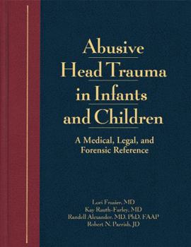 Hardcover Abusive Head Trauma in Infants and Children: A Medical, Legal, and Forensic Reference Book