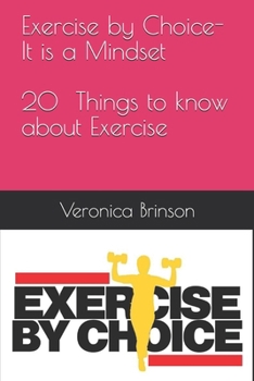 Paperback Exercise by Choice-It is a Mindset.: 20 Things to Know About Exercise Book