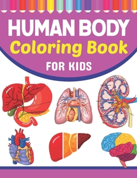 Paperback Human Body Coloring Book For Kids: Introduction to Human Anatomy and Physiology Workbook. Simple Human Body Parts For Children, Human Students and Eve Book