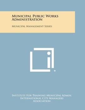 Paperback Municipal Public Works Administration: Municipal Management Series Book