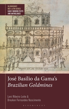 José Basílio Da Gama's Brazilian Goldmines (Bloomsbury Neo-latin Series: Early Modern Texts and Anthologies)