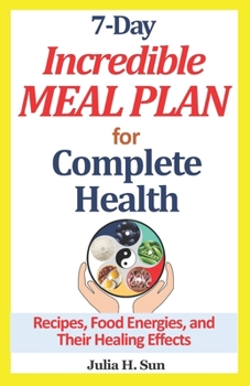 Paperback 7-Day Incredible Meal Plan for Complete Health: Recipes, Food Energies, and Their Healing Effects Book