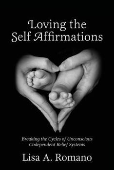 Paperback Loving The Self Affirmations: Breaking The Cycles of Codependent Unconscious Belief Systems Book