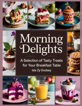 Morning Delights: A Selection of Tasty Treats for Your Breakfast Table - Isla ZY Godsey