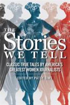 Paperback The Stories We Tell: Classic True Tales by America's Greatest Women Journalists Book