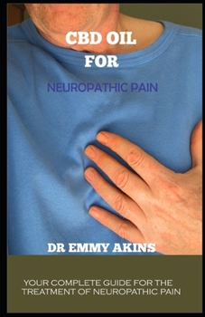 Paperback CBD Oil for Neuropathic Pain: Your Complete Guide for the Treatment of Neuropathic Pain Book