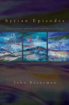 Hardcover Syrian Episodes: Sons, Fathers, and an Anthropologist in Aleppo Book