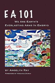 Paperback EA 101: We Are Earth's Everlasting Arms in Embryo Book