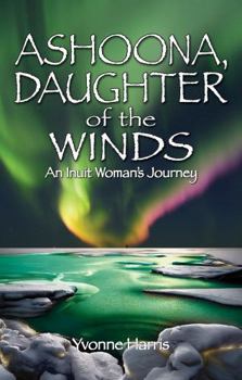 Paperback Ashoona, Daughter of the Winds: An Inuit Woman's Journey Book