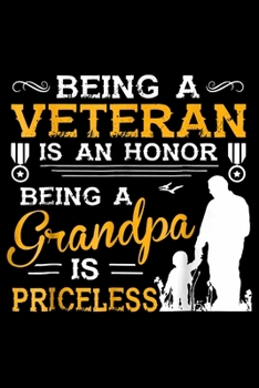 Paperback Being A Veteran Is An Honor Being A Grandpa Is Priceless: Veterans day Notebook -6 x 9 Blank Notebook, notebook journal, Dairy, 100 pages. Book