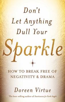 Hardcover Don't Let Anything Dull Your Sparkle: How to Break Free of Negativity and Drama Book