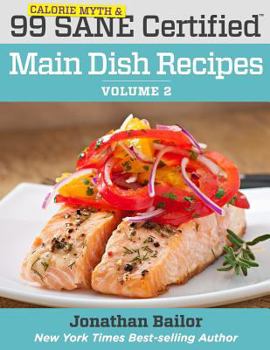 Paperback 99 Calorie Myth and SANE Certified Main Dish Recipes Volume 2: Lose Weight, Increase Energy, Improve Your Mood, Fix Digestion, and Sleep Soundly With Book