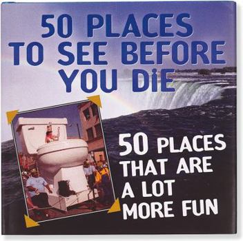 Hardcover 50 Places to See Before You Die & 50 Places That Are a Lot More Fun Book