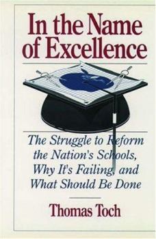 Hardcover In the Name of Excellence: The Struggle to Reform the Nation's Schools, Why It's Failing, and What Should Be Done Book