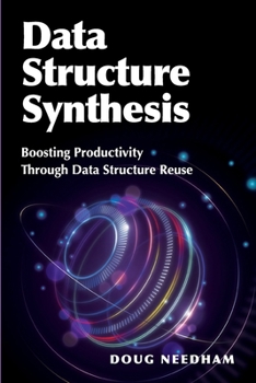 Paperback Data Structure Synthesis: Boosting Productivity Through Data Structure Reuse Book