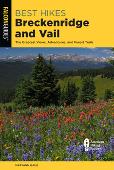 Paperback Best Hikes Breckenridge and Vail: The Greatest Views, Adventures, and Forest Trails Book