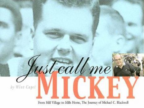 Just Call Me Mickey: From Mill Village to Mills Home, The Journey of Michael C. Blackwell