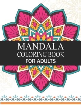 Mandala Coloring Book For Adults: Mandala Adult Coloring Book with Fun, Simple, Easy, and Relaxing for Boys, Girls, and Beginners Coloring Pages.