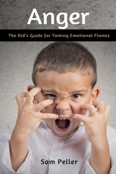 Paperback Anger: The Kid's Guide for Taming Emotional Flames Book