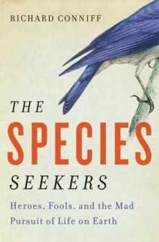 Hardcover The Species Seekers: Heroes, Fools, and the Mad Pursuit of Life on Earth Book
