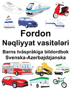 Svenska-Azerbajdzjanska Fordon/N?qliyyat vasit?l?ri Barns tvåspråkiga bildordbok (Swedish Edition)
