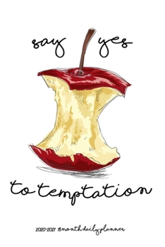 Say Yes to Temptation 2020 - 2021 18 Month Daily Planner: Eve was Right Have Fun! Naughty Happiness Joy Love | January - June | Daily Organizer ... Calendar Agenda Home Work Family Organizer)