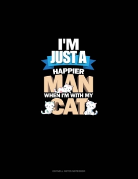 Paperback I'm Just A Happier Man When I'm With My Cat: Cornell Notes Notebook Book