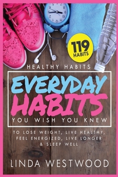 Paperback Healthy Habits Vol 3: 119 Everyday Habits You WISH You KNEW to Lose Weight, Live Healthy, Feel Energized, Live Longer & Sleep Well! Book