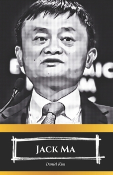 Jack Ma: L'ascesa di Alibaba e il futuro dell'innovazione globale: "Una visione interna alla rivoluzione digitale guidata da Jack Ma" (Italian Edition)
