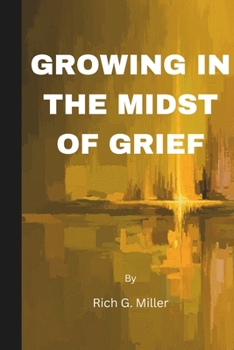 Growing in the midst of Grief: Finding Strength, Hope, and Healing After Loss
