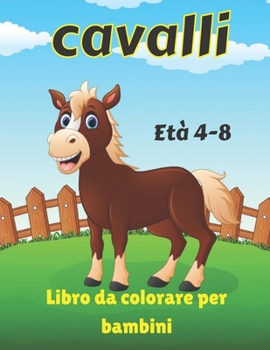 Cavalli Libro da colorare per bambini Et? 4-8: Libro di attivit? da colorare meraviglioso World of Horses per bambini e bambine in et? prescolare - Ot