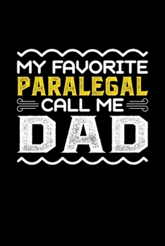 My Favorite Paralegal Call Me Dad: Birthday, Retirement, Fathers Day Gift for Paralegal Dad, Lined Notebook, 6 x 9, 120 Pages
