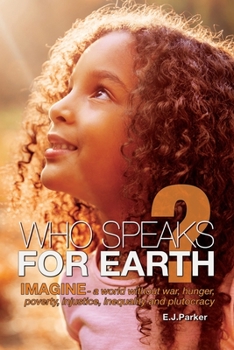 WHO SPEAKS FOR EARTH: IMAGINE - a world without war, hunger, poverty, injustice, inequality and plutocracy